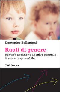 Ruoli di genere. Per un'educazione affettivo-sessuale libera e responsabile - Domenico Bellantoni - copertina