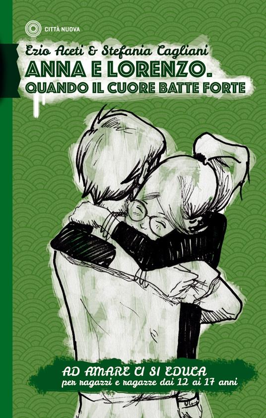 Ad amare ci si educa. Anna e Lorenzo. Quando il cuore batte forte. Per ragazze e ragazzi dai 12 ai 17 anni - Ezio Aceti,Stefania Cagliani - copertina