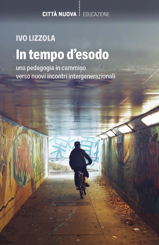 In tempo d'esodo. Una pedagogia in cammino verso nuovi incontri intergenerazionali - Ivo Lizzola - copertina