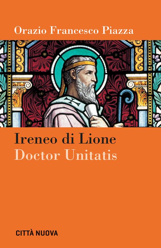 Ireneo di Lione doctor unitatis - Orazio Francesco Piazza - copertina