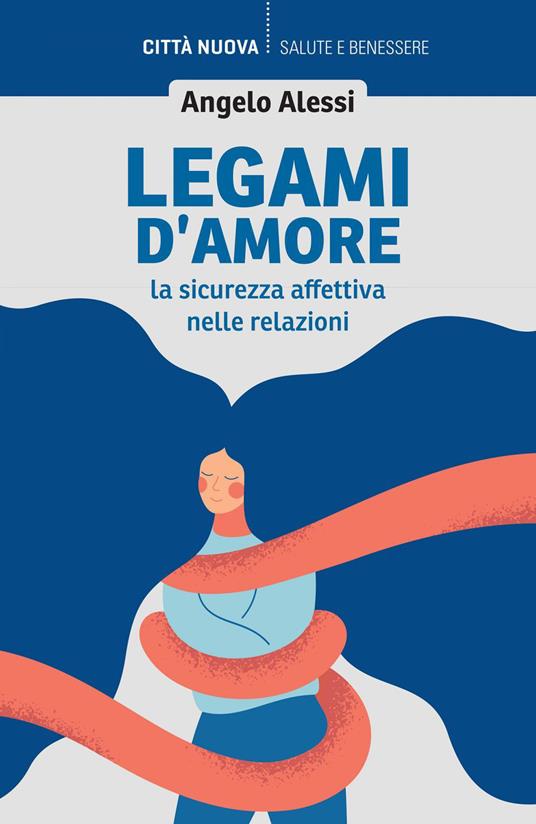 Legami d'amore. La sicurezza affettiva nelle relazioni - Angelo Alessi - ebook