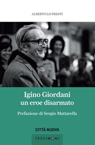 Igino Giordani. Un eroe disarmato