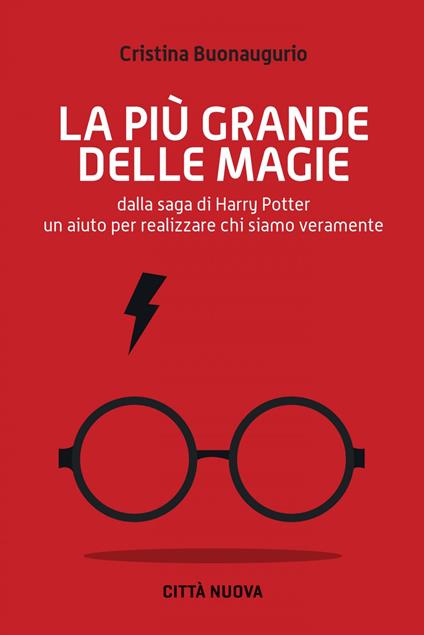 La più grande delle magie. Dalla saga di Harry Potter un aiuto per realizzare chi siamo veramente - Cristina Buonaugurio - ebook