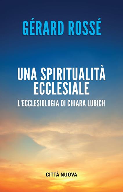 Una spiritualità ecclesiale. L'ecclesiologia di Chiara Lubich - Gérard Rossé - ebook