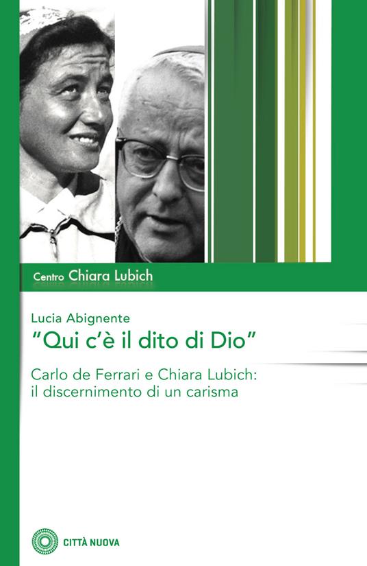 «Qui c'è il dito di Dio». Carlo De Ferrari e Chiara Lubich: il discernimento di un carisma - Lucia Abignente - copertina