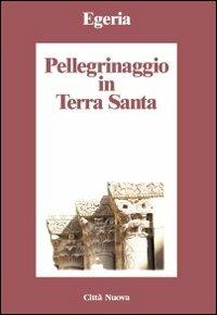 Pellegrinaggio in Terra Santa - Egeria - copertina