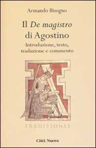 Il «De magistro di Agostino». Introduzione, testo, traduzione e commento