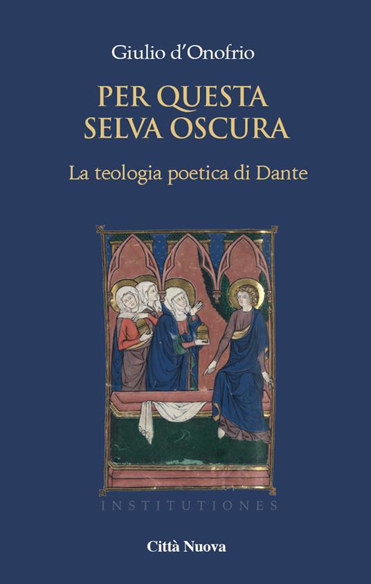 Per questa selva oscura. La teologia poetica di Dante. Vol. 1