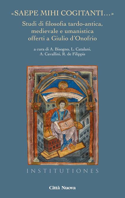 «Saepe mihi cogitanti...». Studi di filosofia tardo-antica, medievale e umanistica offerti a Giulio d'Onofrio - copertina