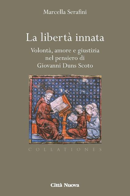 La libertà innata. Volontà, amore e giustizia nel pensiero di Giovanni Duns Scoto - Marcella Serafini - copertina