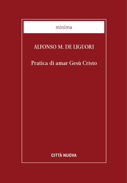 Pratica di amar Gesù Cristo - Alfonso Maria de' Liguori,F. Desideri - ebook