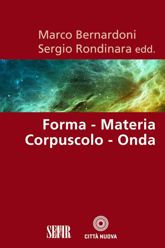 Forma, materia, corpuscolo, onda - Marco Bernardoni,Sergio Rondinara - ebook