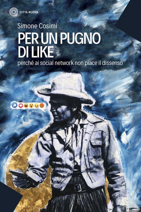 Per un pugno di like. Perché ai social network non piace il dissenso - Simone Cosimi - ebook