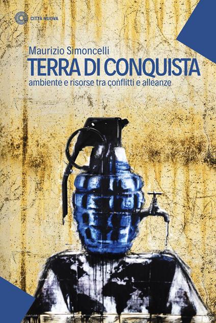 Terra di conquista. Ambiente e risorse tra conflitti e alleanze - Maurizio Simoncelli - ebook