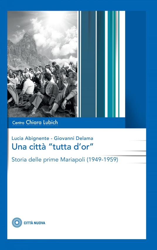 Una città «tutta d'or». Storia delle prime Mariapoli (1949-1959) - Lucia Abignente,Giovanni Delama - ebook