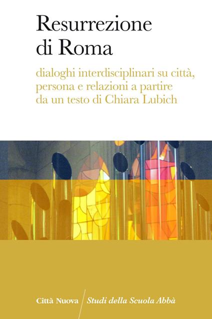 Resurrezione di Roma. Dialoghi interdisciplinari su città, persona e relazioni a partire da un testo di Chiara Lubich - Hubertus Blaumeiser,Anna Maria Rossi - ebook