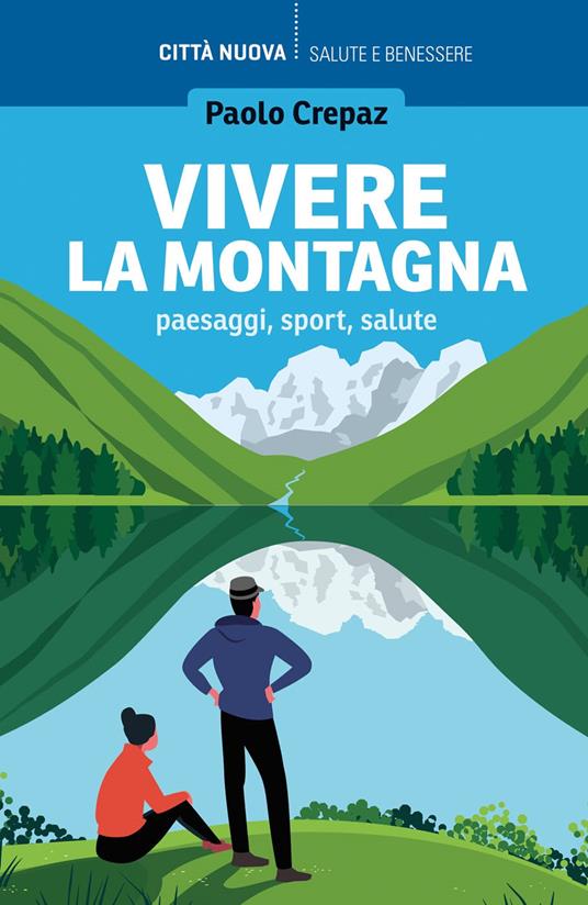 Vivere la montagna. Paesaggi, sport, salute - Paolo Crepaz - Libro - Città  Nuova - Vivere bene insieme