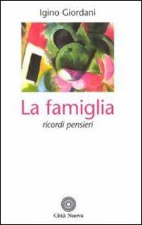 La famiglia. Ricordi pensieri da scritti, lettere, discorsi - Igino Giordani - copertina