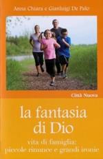 La fantasia di Dio. Vita di famiglia: piccole rinunce e grandi ironie