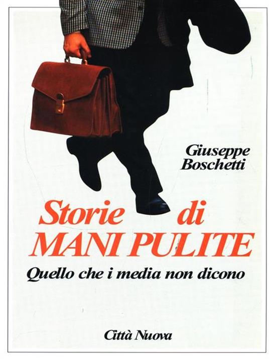 Storie di mani pulite. Quello che i media non dicono - Giuseppe Boschetti - 2