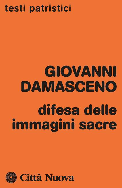 Difesa delle immagini sacre. Discorsi apologetici contro coloro che calunniano le sante immagini - Giovanni Damasceno (san) - copertina