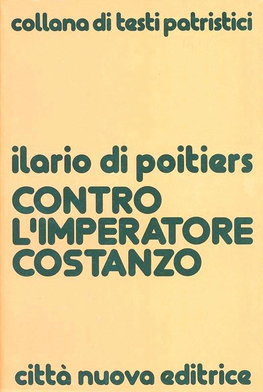 Contro l'imperatore Costanzo - Ilario di Poitiers (sant') - copertina