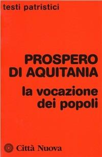 La vocazione dei popoli - Prospero di Aquitania (san) - copertina