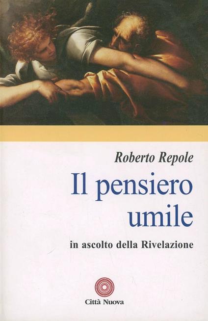 Il pensiero umile. In ascolto della rivelazione - Roberto Repole - copertina