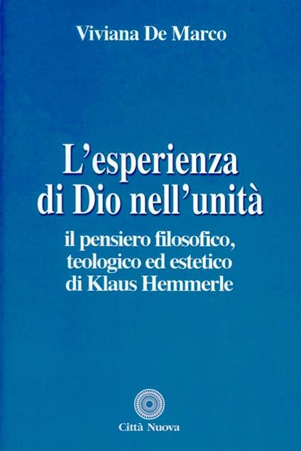 L' esperienza di Dio nell'unità. Il pensiero filosofico, teologico ed estetico di Klaus Hemmerle - Viviana De Marco - copertina