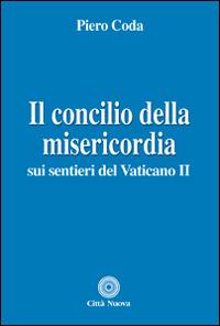 Il Concilio della misericordia. Sui sentieri del Vaticano II - Piero Coda - copertina