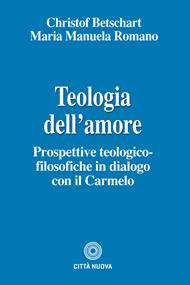 Teologia dell'amore. Prospettive teologico-filosofiche in dialogo con il Carmelo