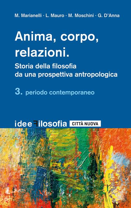 Anima, corpo, relazioni. Storia della filosofia da una prospettiva antropologica. Vol. 3: Periodo contemporaneo. - copertina