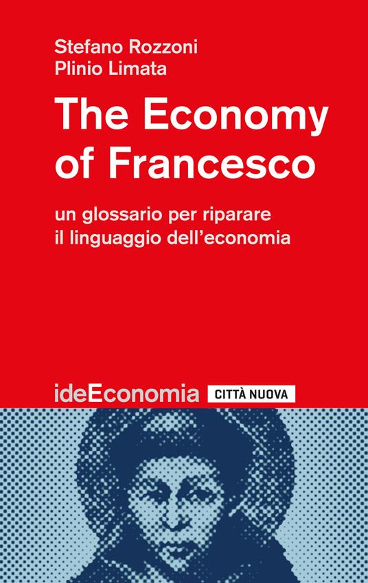 The economy of Francesco. Un glossario per riparare il linguaggio dell'economia - Stefano Rozzoni,Plinio Limata - copertina
