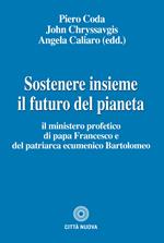 Sostenere insieme il futuro del pianeta. Il ministero profetico di papa Francesco e del patriarca ecumenico Bartolomeo