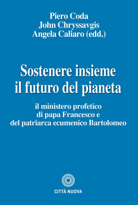 Sostenere insieme il futuro del pianeta. Il ministero profetico di papa Francesco e del patriarca ecumenico Bartolomeo - copertina