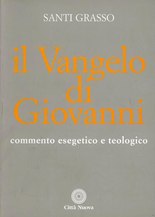 Il vangelo di Giovanni. Commento esegetico e teologico - Santi Grasso - copertina