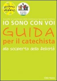 Io sono con voi. Alla scoperta della felicità. Guida per il catechista - Matthias Bolkart,Christiane Heinsdorff - copertina