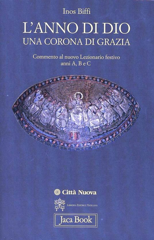 L' anno di Dio una corona di grazia. Commento al nuovo lezionario festivo. Anno A, B e C - Inos Biffi - copertina