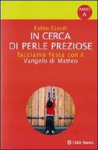 In cerca di perle preziose. Facciamo festa con il Vangelo di Matteo. Anno A - Fabio Ciardi - copertina