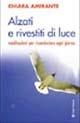 Alzati e rivestiti di luce. Meditazioni per ricominciare ogni giorno