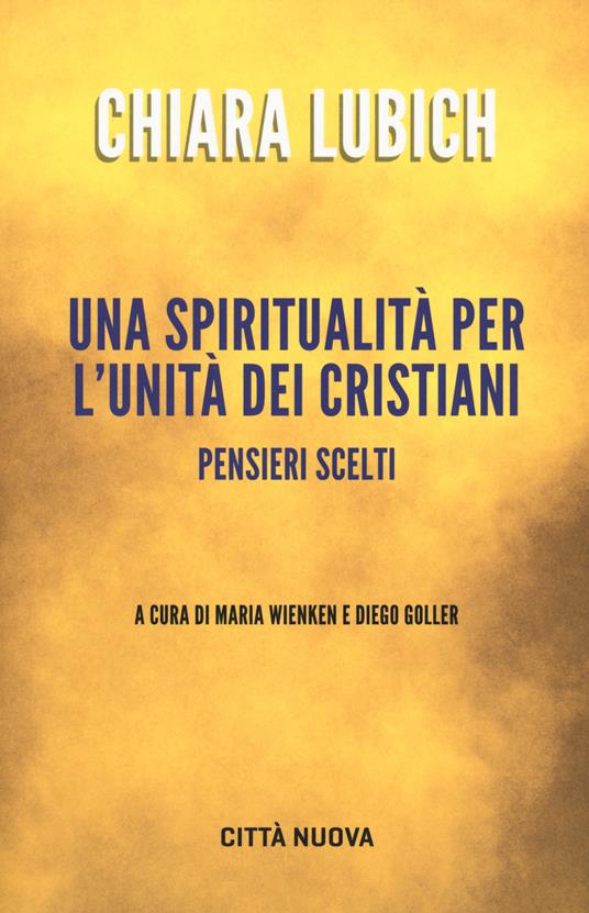 Una spiritualità per l'unità dei cristiani. Pensieri scelti - Chiara Lubich - copertina