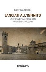 Lanciati all'infinito. Storia di Vale Ronchetti pioniera dei Focolari