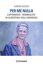 Per me nulla. L'apparente «normalità» di Albertina Violi Zirondoli