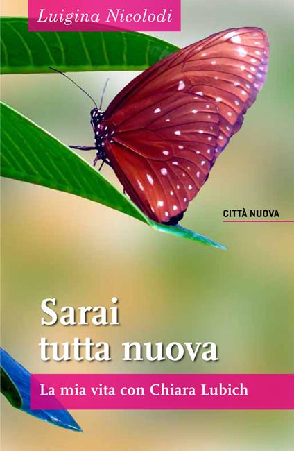 Sarai tutta nuova. La mia vita con Chiara Lubich - Luigina Nicolodi - copertina