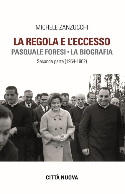 La regola e l'eccesso. Pasquale Foresi. La biografia - Michele Zanzucchi - copertina