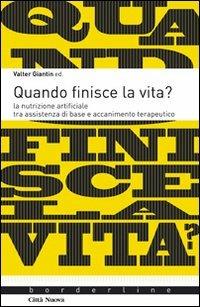 Quando finisce la vita? La nutrizione artificiale tra assistenza di base e accanicamento terapeutico - Valter Giantin - copertina