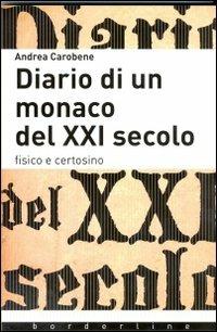 Diario di un monaco del XXI secolo. Fisico e certosino - Andrea Carobene - copertina