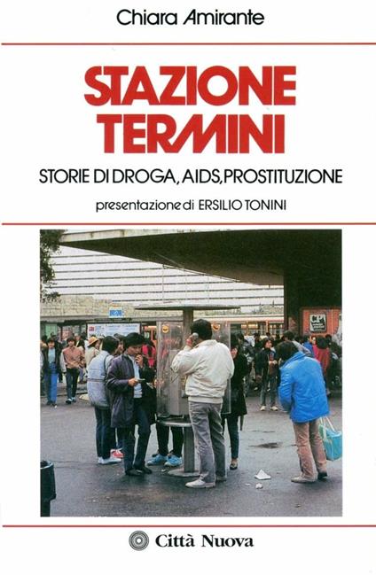 Stazione Termini. Storie di droga, AIDS, prostituzione - Chiara Amirante - copertina