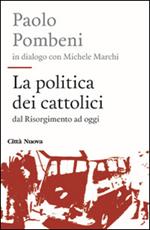 La politica dei cattolici. Dal Risorgimento ad oggi