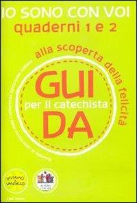 Io sono con voi. Alla scoperta della felicità. Guida 1 e 2 per il catechista - Antonella D'Ottavio,Andrea Re,Carina Rossa - copertina